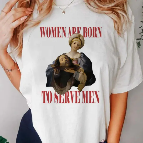 Feminist Women Were Born To Serve Men Letter Printed T-Shirt Women's Harajuku 2024 Clothing Casual Women's Y2k Top T-Shirt