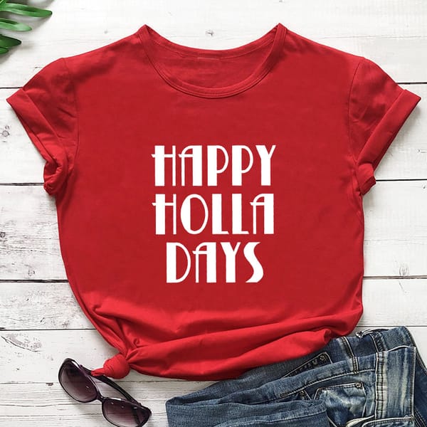 Happy Holla Days Printed New Arrival Women's Summer Funny 100%Cotton T-Shirt Thanksgiving shirt Christmas shirts Christmas Gift